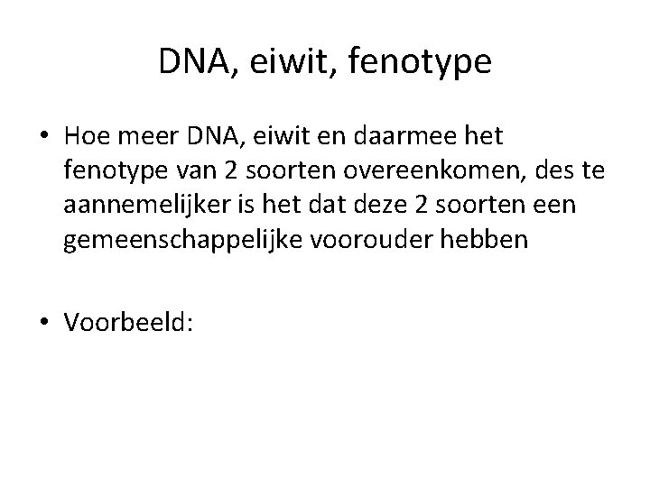 DNA, eiwit, fenotype • Hoe meer DNA, eiwit en daarmee het fenotype van 2