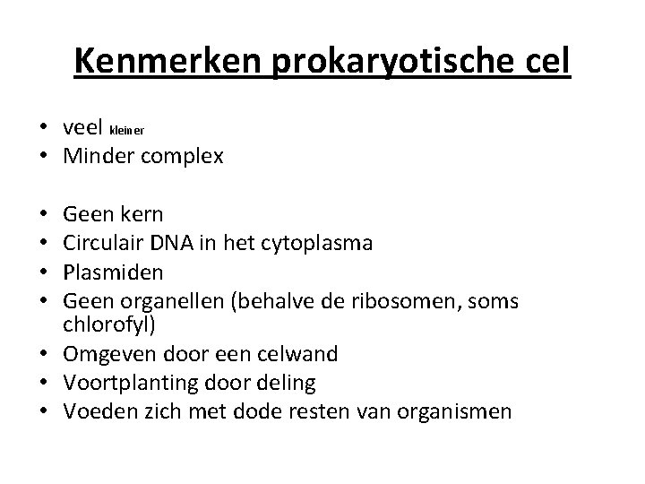 Kenmerken prokaryotische cel • veel kleiner • Minder complex Geen kern Circulair DNA in