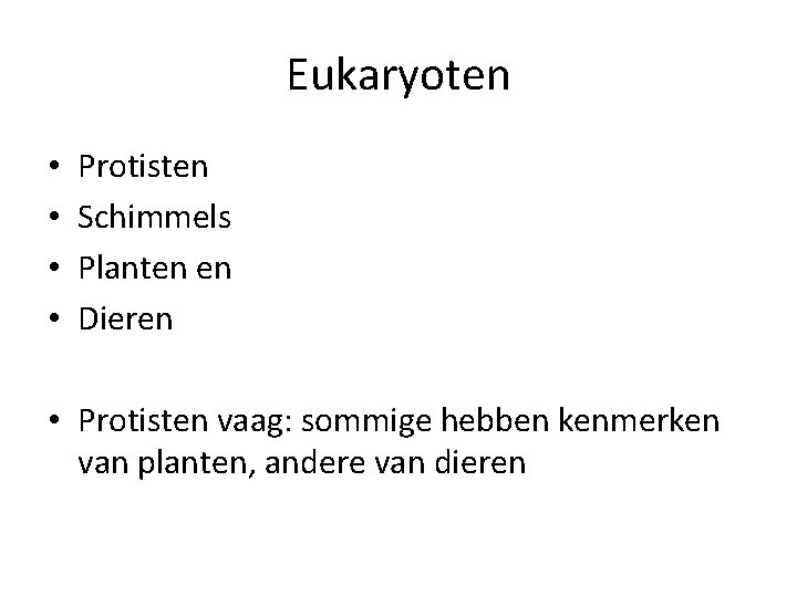 Eukaryoten • • Protisten Schimmels Planten en Dieren • Protisten vaag: sommige hebben kenmerken