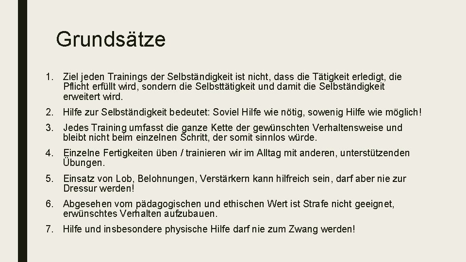 Grundsätze 1. Ziel jeden Trainings der Selbständigkeit ist nicht, dass die Tätigkeit erledigt, die