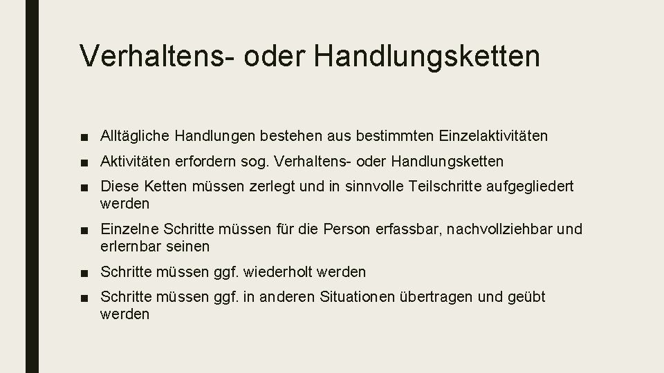 Verhaltens- oder Handlungsketten ■ Alltägliche Handlungen bestehen aus bestimmten Einzelaktivitäten ■ Aktivitäten erfordern sog.