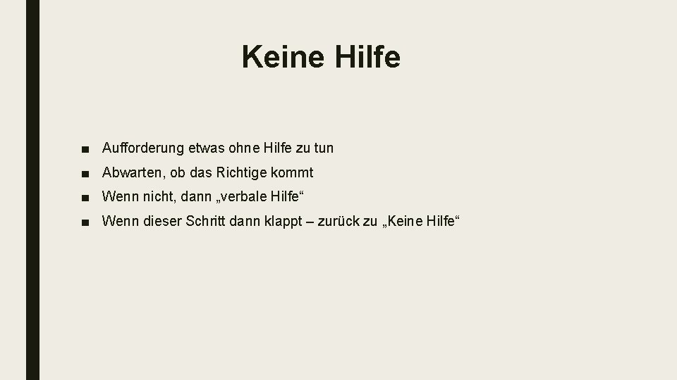 Keine Hilfe ■ Aufforderung etwas ohne Hilfe zu tun ■ Abwarten, ob das Richtige