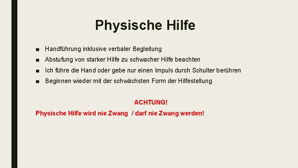 Physische Hilfe ■ Handführung inklusive verbaler Begleitung ■ Abstufung von starker Hilfe zu schwacher