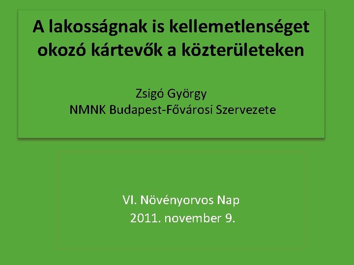 A lakosságnak is kellemetlenséget okozó kártevők a közterületeken Zsigó György NMNK Budapest-Fővárosi Szervezete VI.