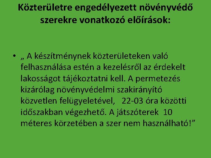 Közterületre engedélyezett növényvédő szerekre vonatkozó előírások: • „ A készítménynek közterületeken való felhasználása estén