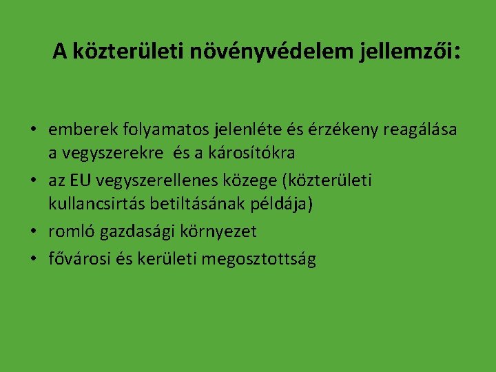 A közterületi növényvédelem jellemzői: • emberek folyamatos jelenléte és érzékeny reagálása a vegyszerekre és