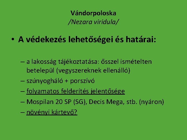 Vándorpoloska /Nezara viridula/ • A védekezés lehetőségei és határai: – a lakosság tájékoztatása: ősszel