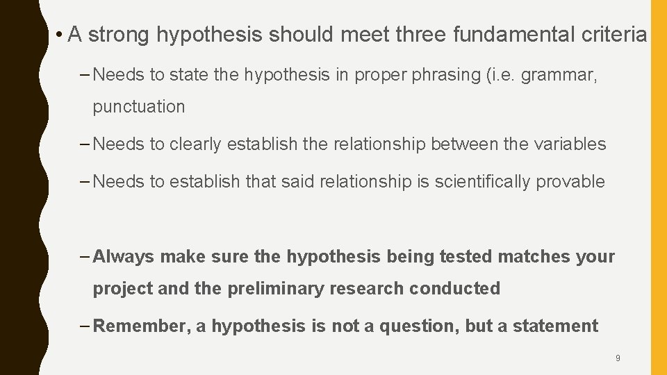  • A strong hypothesis should meet three fundamental criteria – Needs to state