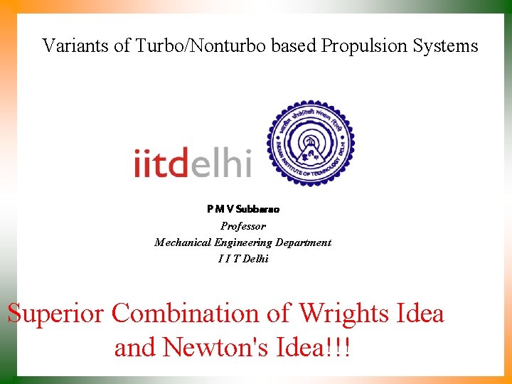Variants of Turbo/Nonturbo based Propulsion Systems P M V Subbarao Professor Mechanical Engineering Department