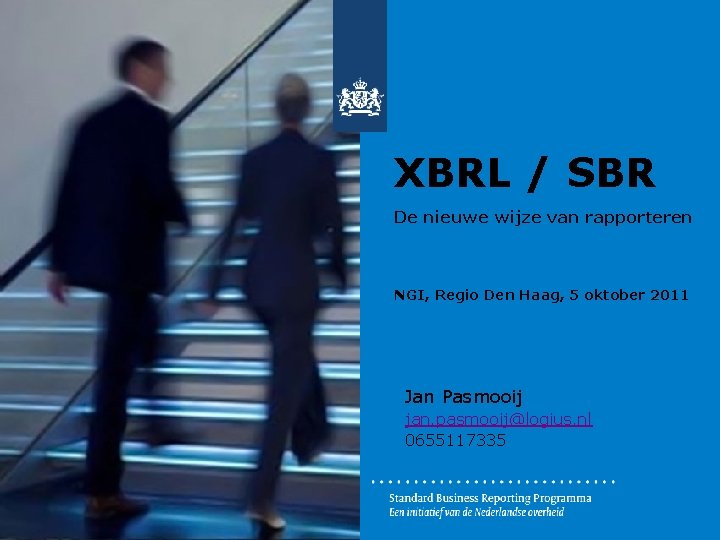 XBRL / SBR De nieuwe wijze van rapporteren NGI, Regio Den Haag, 5 oktober