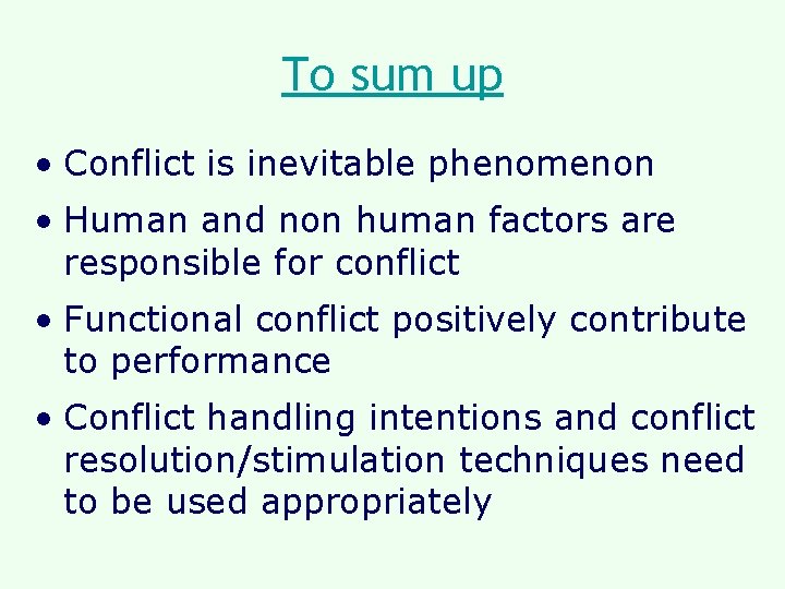 To sum up • Conflict is inevitable phenomenon • Human and non human factors