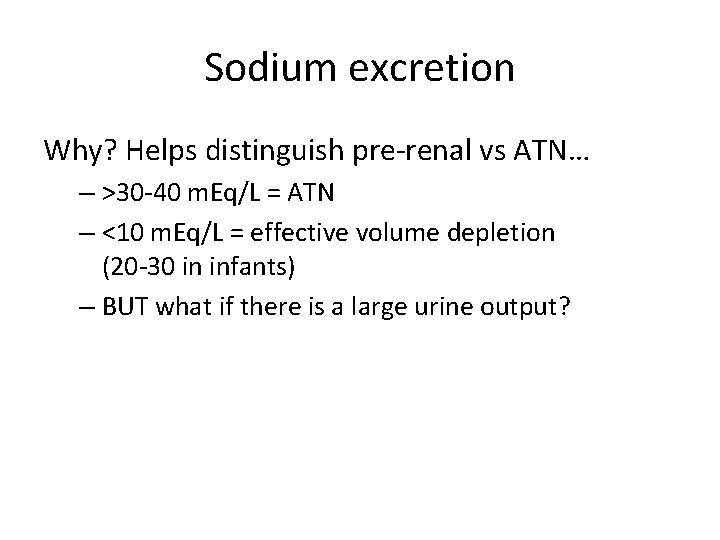 Sodium excretion Why? Helps distinguish pre-renal vs ATN… – >30 -40 m. Eq/L = Sodium excretion Why? Helps distinguish pre-renal vs ATN… – >30 -40 m. Eq/L =