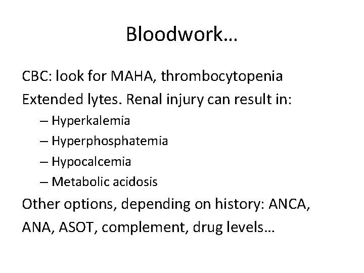 Bloodwork… CBC: look for MAHA, thrombocytopenia Extended lytes. Renal injury can result in: – Bloodwork… CBC: look for MAHA, thrombocytopenia Extended lytes. Renal injury can result in: –