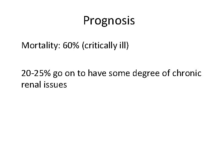 Prognosis Mortality: 60% (critically ill) 20 -25% go on to have some degree of Prognosis Mortality: 60% (critically ill) 20 -25% go on to have some degree of