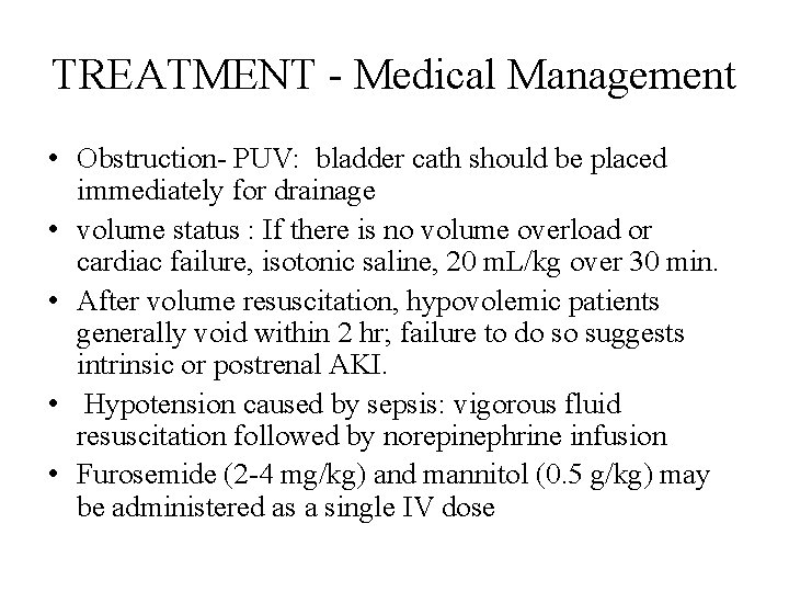 TREATMENT - Medical Management • Obstruction- PUV: bladder cath should be placed immediately for TREATMENT - Medical Management • Obstruction- PUV: bladder cath should be placed immediately for