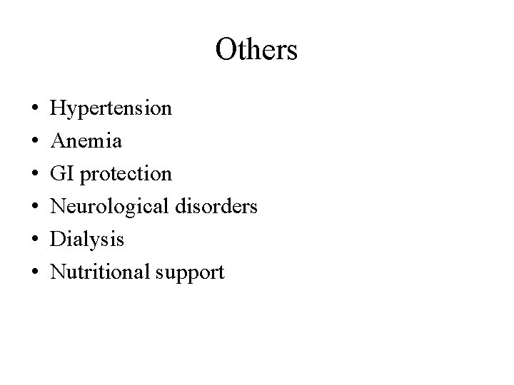 Others • • • Hypertension Anemia GI protection Neurological disorders Dialysis Nutritional support Others • • • Hypertension Anemia GI protection Neurological disorders Dialysis Nutritional support