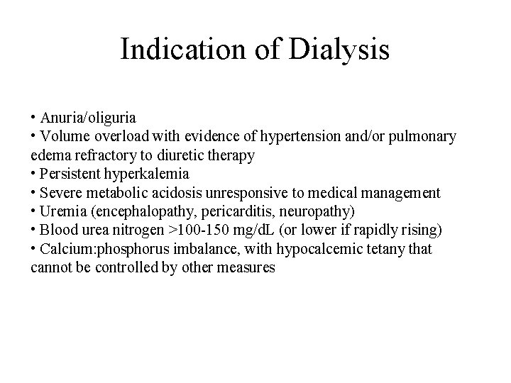 Indication of Dialysis • Anuria/oliguria • Volume overload with evidence of hypertension and/or pulmonary Indication of Dialysis • Anuria/oliguria • Volume overload with evidence of hypertension and/or pulmonary