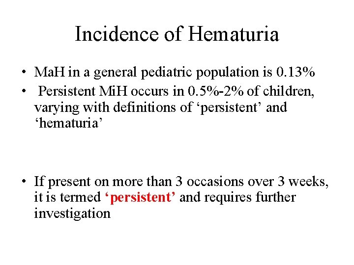Incidence of Hematuria • Ma. H in a general pediatric population is 0. 13% Incidence of Hematuria • Ma. H in a general pediatric population is 0. 13%