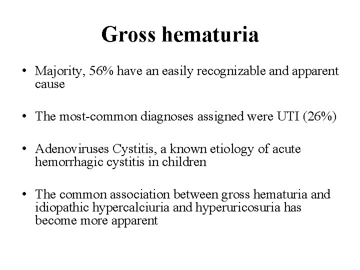 Gross hematuria • Majority, 56% have an easily recognizable and apparent cause • The Gross hematuria • Majority, 56% have an easily recognizable and apparent cause • The