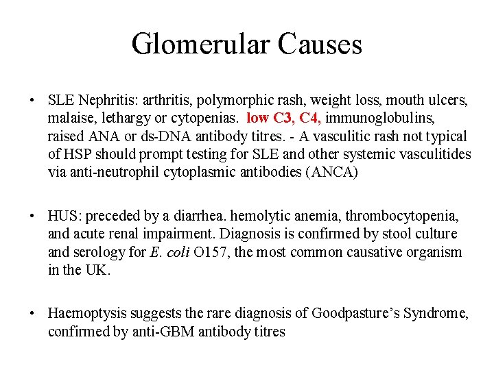 Glomerular Causes • SLE Nephritis: arthritis, polymorphic rash, weight loss, mouth ulcers, malaise, lethargy Glomerular Causes • SLE Nephritis: arthritis, polymorphic rash, weight loss, mouth ulcers, malaise, lethargy