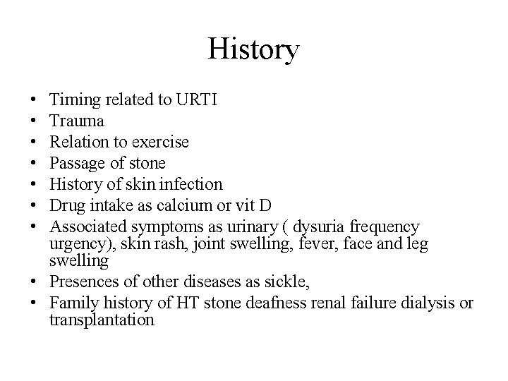 History • • Timing related to URTI Trauma Relation to exercise Passage of stone History • • Timing related to URTI Trauma Relation to exercise Passage of stone