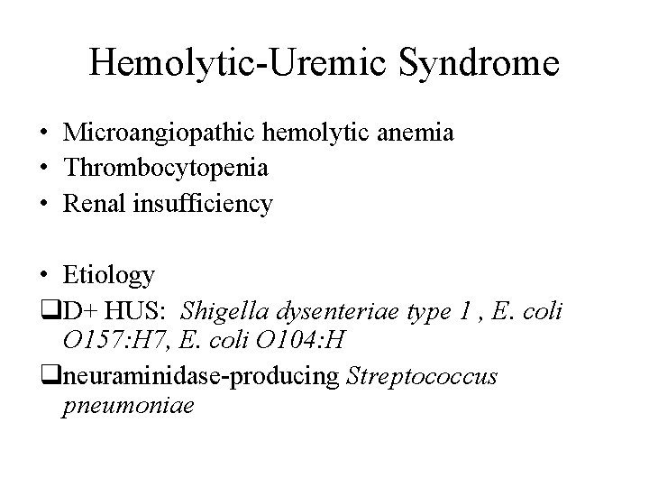 Hemolytic-Uremic Syndrome • Microangiopathic hemolytic anemia • Thrombocytopenia • Renal insufficiency • Etiology q. Hemolytic-Uremic Syndrome • Microangiopathic hemolytic anemia • Thrombocytopenia • Renal insufficiency • Etiology q.
