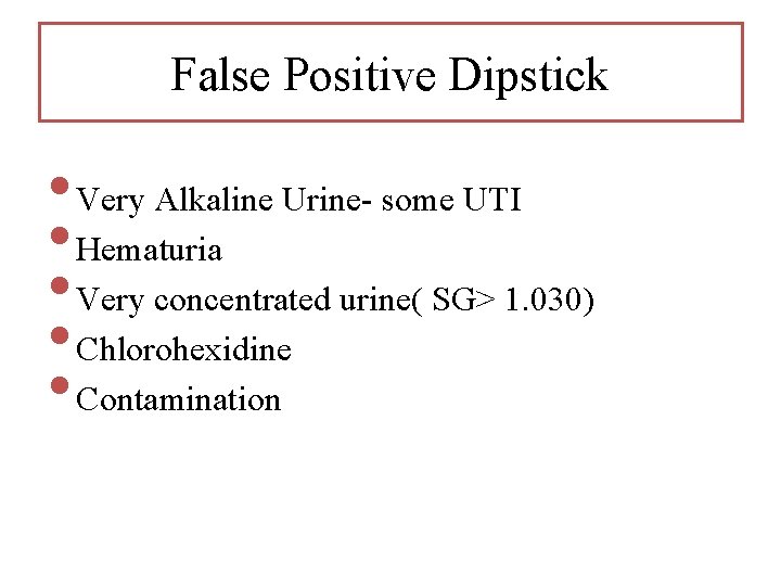 False Positive Dipstick • Very Alkaline Urine- some UTI • Hematuria • Very concentrated False Positive Dipstick • Very Alkaline Urine- some UTI • Hematuria • Very concentrated