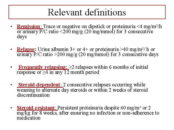 Relevant definitions • Remission: Trace or negative on dipstick or proteinuria <4 mg/m²/h or Relevant definitions • Remission: Trace or negative on dipstick or proteinuria <4 mg/m²/h or