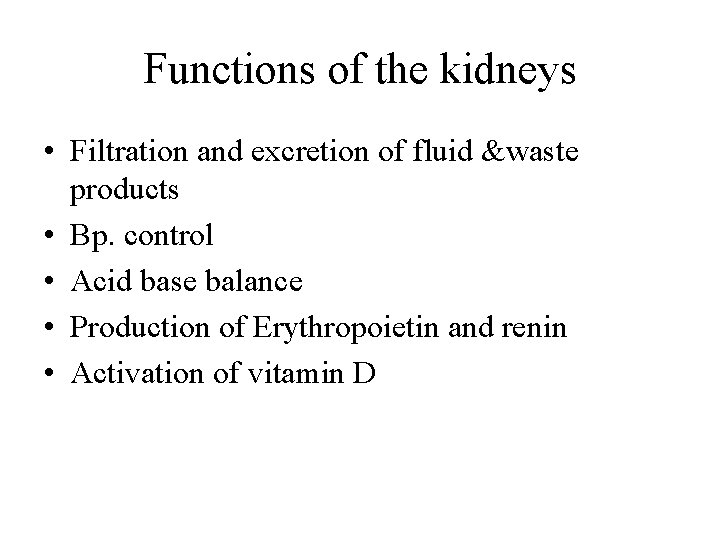 Functions of the kidneys • Filtration and excretion of fluid &waste products • Bp. Functions of the kidneys • Filtration and excretion of fluid &waste products • Bp.
