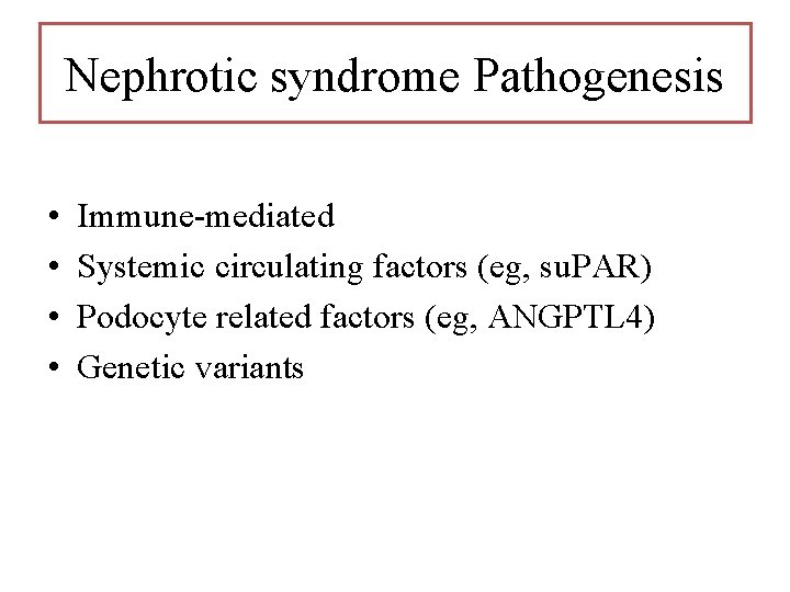 Nephrotic syndrome Pathogenesis • • Immune-mediated Systemic circulating factors (eg, su. PAR) Podocyte related Nephrotic syndrome Pathogenesis • • Immune-mediated Systemic circulating factors (eg, su. PAR) Podocyte related