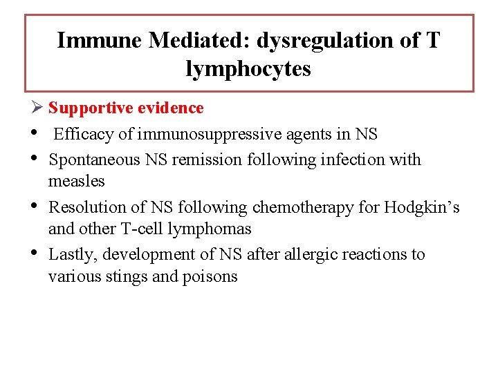Immune Mediated: dysregulation of T lymphocytes Ø Supportive evidence • Efficacy of immunosuppressive agents Immune Mediated: dysregulation of T lymphocytes Ø Supportive evidence • Efficacy of immunosuppressive agents