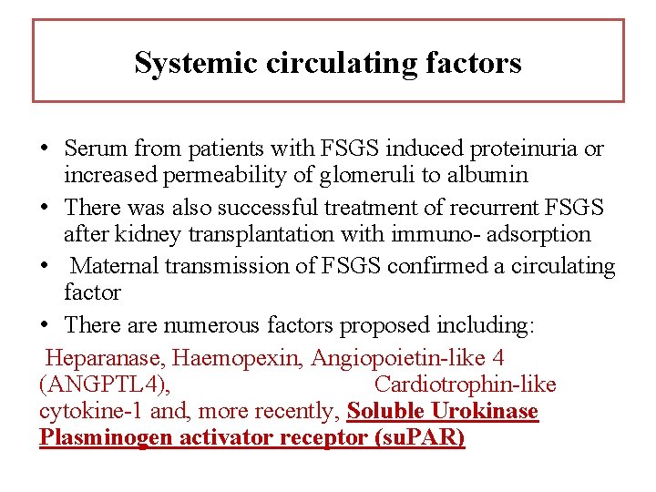 Systemic circulating factors • Serum from patients with FSGS induced proteinuria or increased permeability Systemic circulating factors • Serum from patients with FSGS induced proteinuria or increased permeability