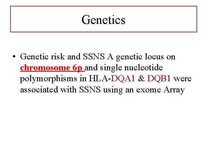 Genetics • Genetic risk and SSNS A genetic locus on chromosome 6 p and Genetics • Genetic risk and SSNS A genetic locus on chromosome 6 p and