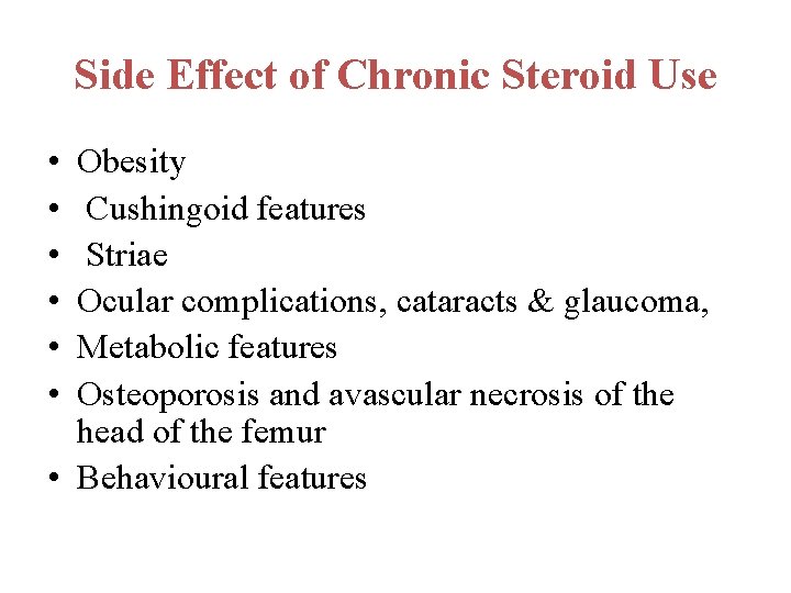 Side Effect of Chronic Steroid Use • • • Obesity Cushingoid features Striae Ocular Side Effect of Chronic Steroid Use • • • Obesity Cushingoid features Striae Ocular
