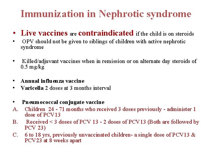 Immunization in Nephrotic syndrome • Live vaccines are contraindicated if the child is on Immunization in Nephrotic syndrome • Live vaccines are contraindicated if the child is on