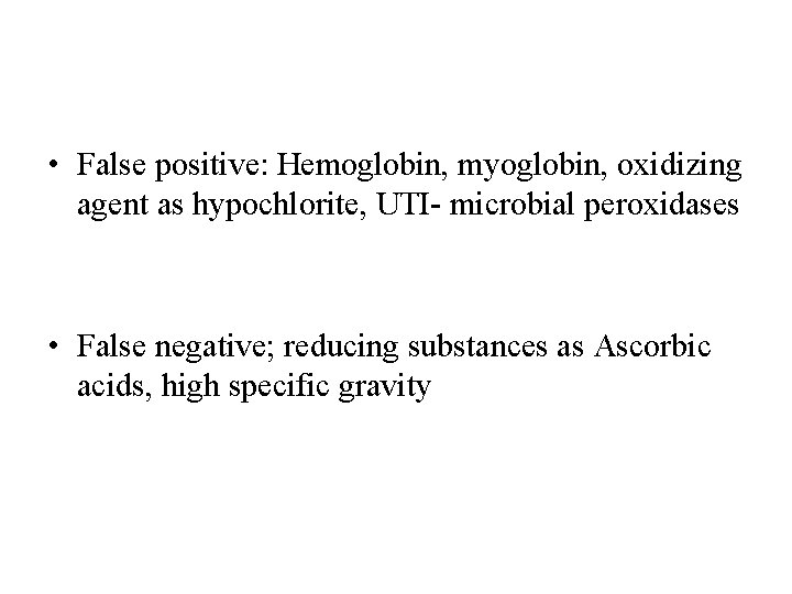 • False positive: Hemoglobin, myoglobin, oxidizing agent as hypochlorite, UTI- microbial peroxidases • • False positive: Hemoglobin, myoglobin, oxidizing agent as hypochlorite, UTI- microbial peroxidases •