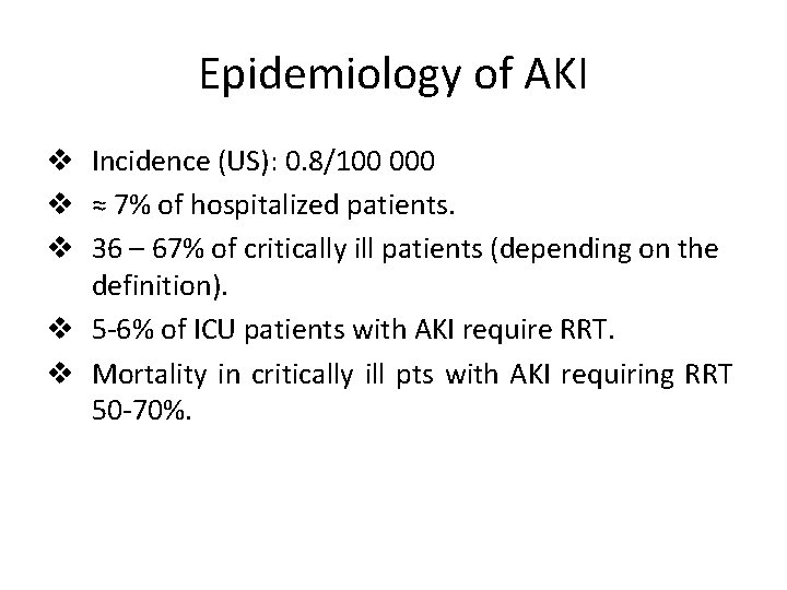 Epidemiology of AKI v Incidence (US): 0. 8/100 000 v ≈ 7% of hospitalized Epidemiology of AKI v Incidence (US): 0. 8/100 000 v ≈ 7% of hospitalized