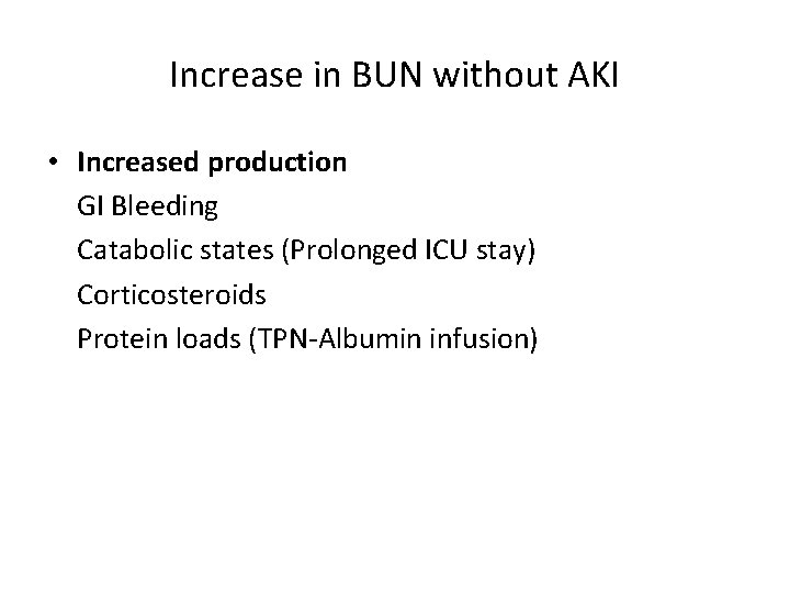 Increase in BUN without AKI • Increased production GI Bleeding Catabolic states (Prolonged ICU Increase in BUN without AKI • Increased production GI Bleeding Catabolic states (Prolonged ICU