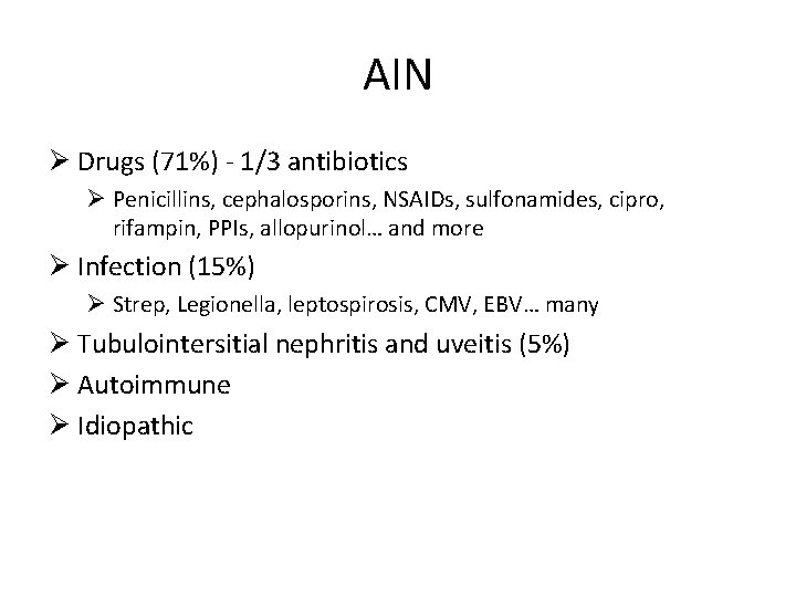 AIN Ø Drugs (71%) - 1/3 antibiotics Ø Penicillins, cephalosporins, NSAIDs, sulfonamides, cipro, rifampin, AIN Ø Drugs (71%) - 1/3 antibiotics Ø Penicillins, cephalosporins, NSAIDs, sulfonamides, cipro, rifampin,