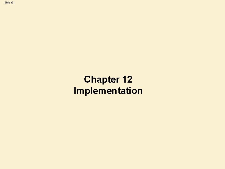 Slide 12. 1 Chapter 12 Implementation 