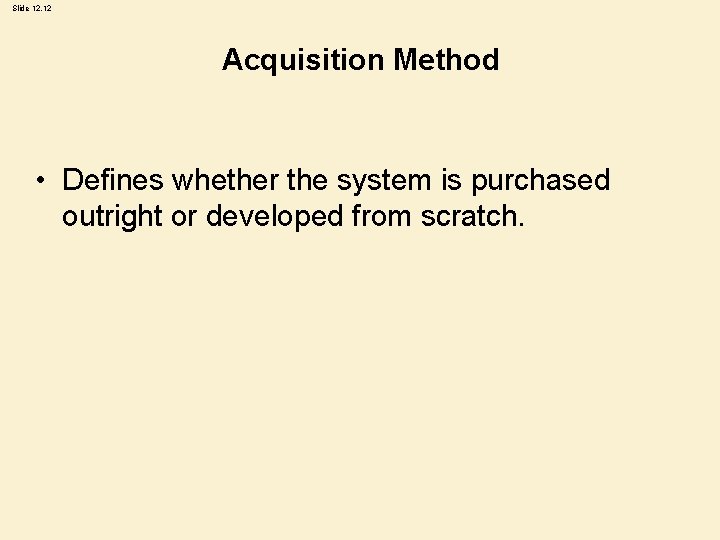 Slide 12. 12 Acquisition Method • Defines whether the system is purchased outright or