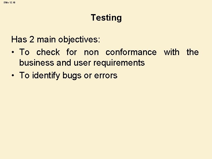 Slide 12. 18 Testing Has 2 main objectives: • To check for non conformance