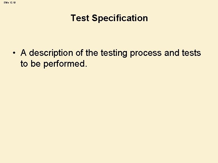 Slide 12. 19 Test Specification • A description of the testing process and tests