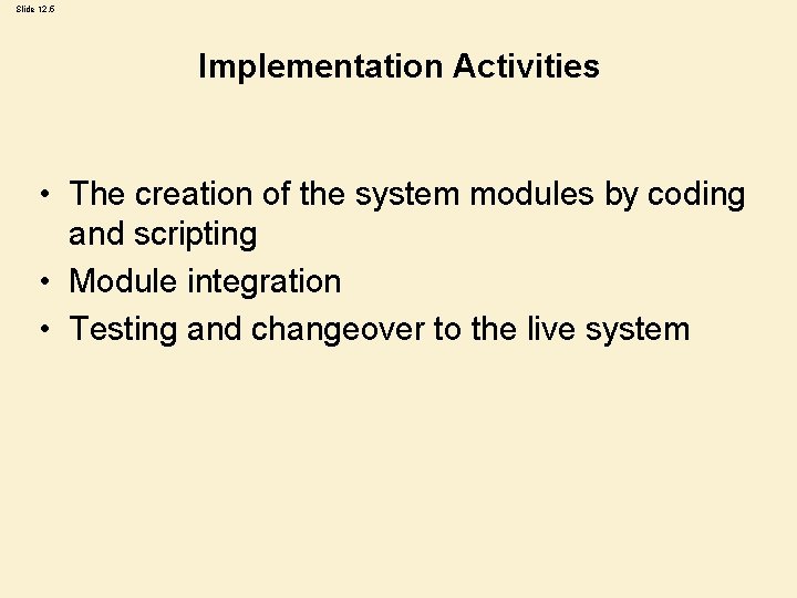 Slide 12. 5 Implementation Activities • The creation of the system modules by coding
