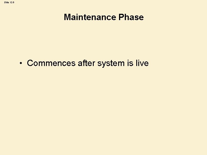 Slide 12. 6 Maintenance Phase • Commences after system is live 