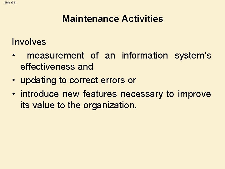 Slide 12. 8 Maintenance Activities Involves • measurement of an information system’s effectiveness and