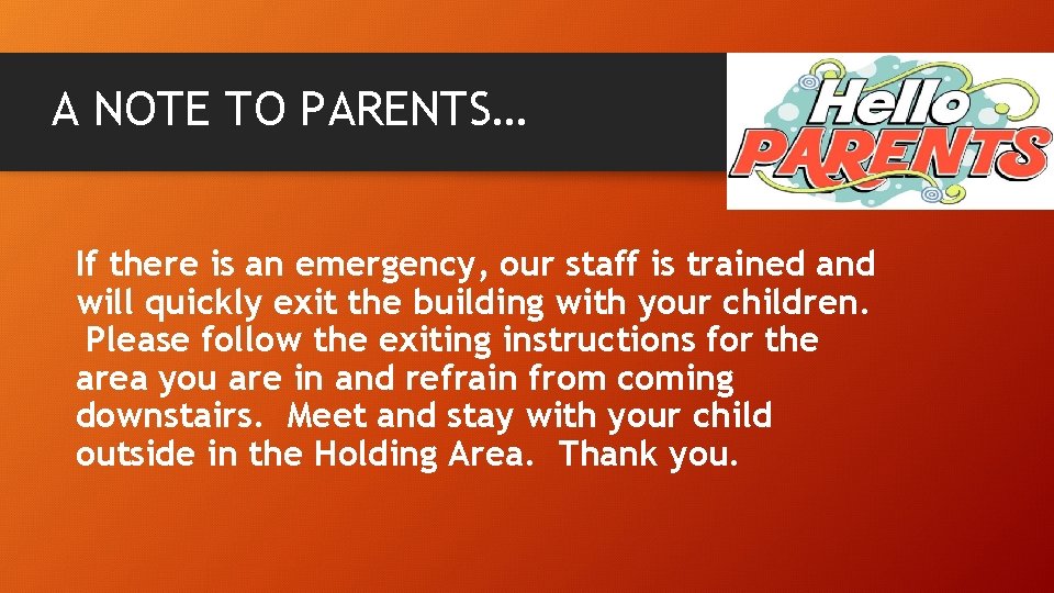 A NOTE TO PARENTS… If there is an emergency, our staff is trained and
