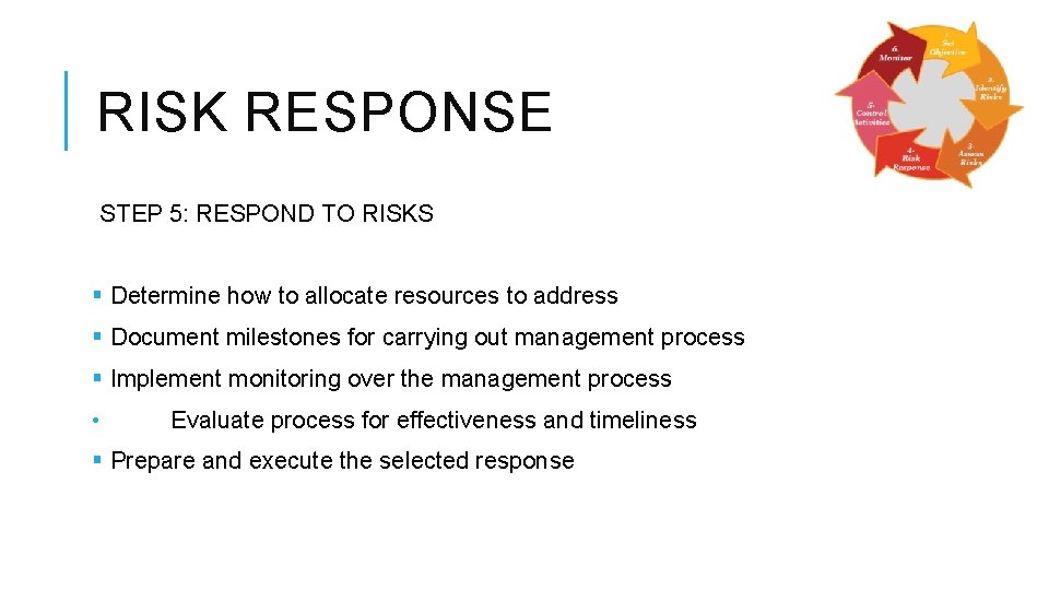 RISK RESPONSE STEP 5: RESPOND TO RISKS § Determine how to allocate resources to