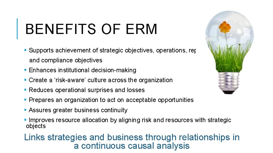 BENEFITS OF ERM § Supports achievement of strategic objectives, operations, reporting and compliance objectives