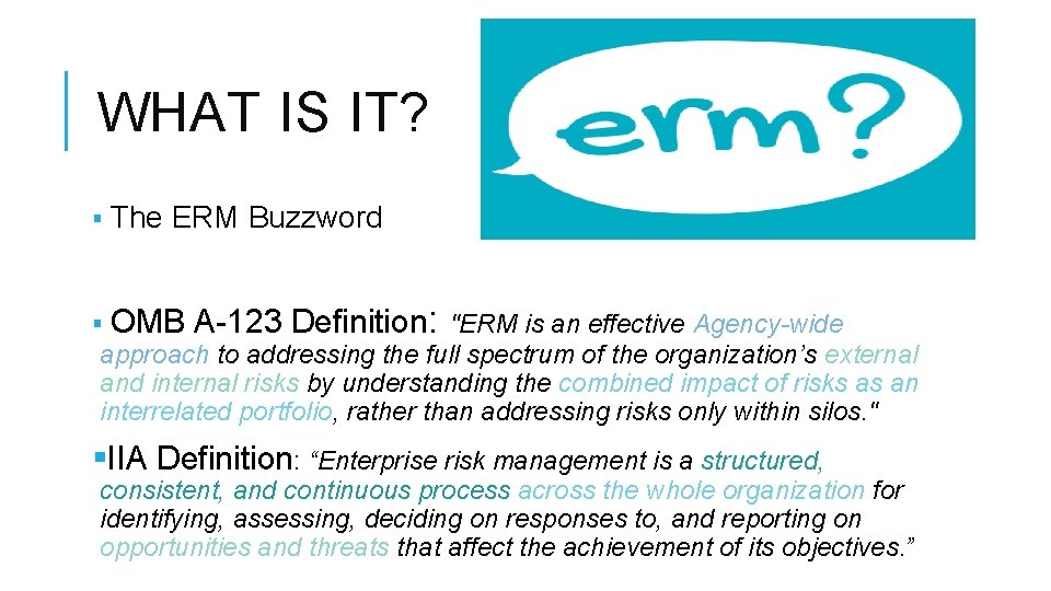 WHAT IS IT? § The ERM Buzzword : § OMB A-123 Definition "ERM is